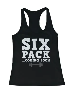 Women's Work Out Tank Top - Six Pack Coming Soon - Cute Workout Lazy Tanks